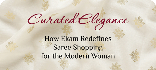 Curated Elegance: How Ekam Redefines Saree Shopping for the Modern Woman